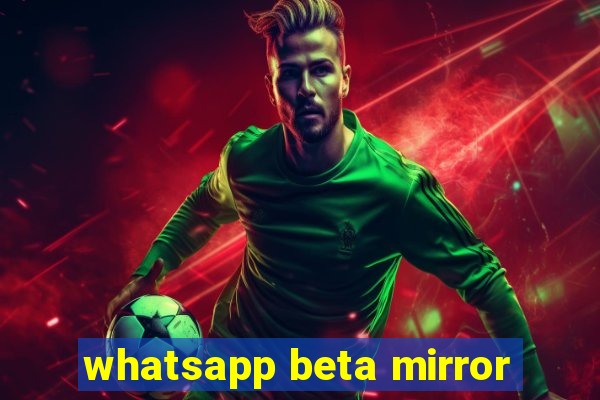 whatsapp beta mirror